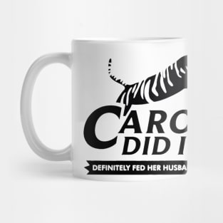 Carole did it definitely fed her husband to tigers Mug